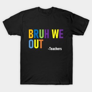 Funny Bruh We Out Summer Break Teacher T-Shirt